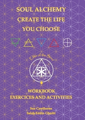 Soul Alchemy Create The Life You Choose Companion Journal: Workbook Exercises and Activities by Cawthorne, Sue