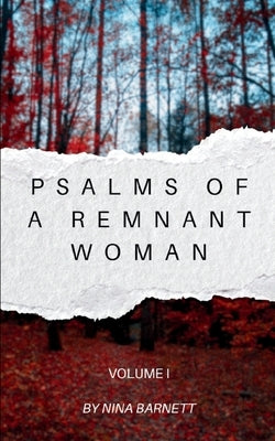 Psalms of a Remnant Woman Volume I by Barnett, Nina