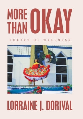 More Than Okay: Poetry of Wellness by Dorival, Lorraine J.