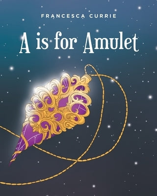 A is for Amulet by Currie, Francesca