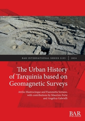 The Urban History of Tarquinia based on Geomagnetic Surveys by Mastrocinque, Attilio