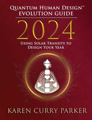 2024 Quantum Human Design(TM) Evolution Guide by Curry Parker, Karen