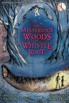 The Mysterious Woods of Whistle Root by Pennell, Christopher