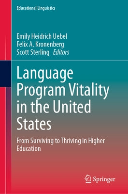 Language Program Vitality in the United States: From Surviving to Thriving in Higher Education by Heidrich Uebel, Emily
