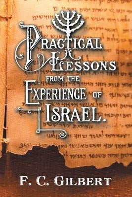 Practical Lessons from the Experience of Israel by Gilbert, F. C.