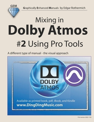 Mixing in Dolby Atmos - #2 Using Pro Tools: A different type of manual - the visual approach by Rothermich, Edgar