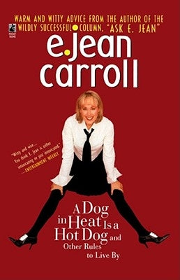 A Dog in Heat Is a Hot Dog and Other Rules to Live by by Carroll, E. Jean