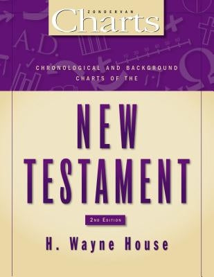 Chronological and Background Charts of the New Testament: Second Edition by House, H. Wayne