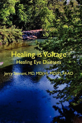 Healing is Voltage: Healing Eye Diseases by Tennant MD, MD Jerry L.