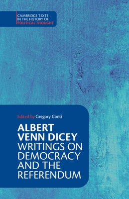 Albert Venn Dicey: Writings on Democracy and the Referendum by Conti, Gregory