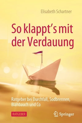 So Klappt's Mit Der Verdauung: Ratgeber Bei Durchfall, Sodbrennen, Blähbauch Und Co by Schartner, Elisabeth