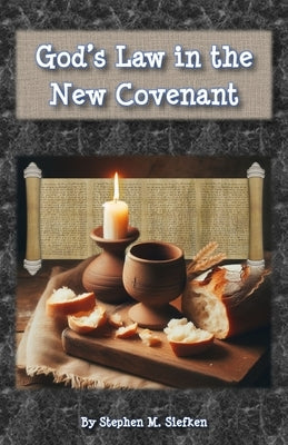 God's Law in the New Covenant by Siefken, Stephen M.