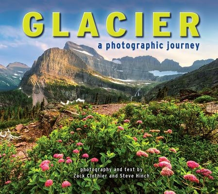 Glacier: A Photographic Journey by Clothier, Zach