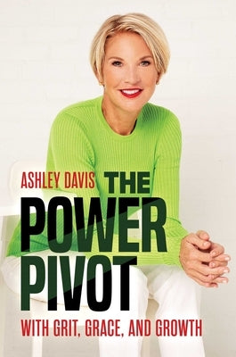 The Power Pivot: With Grit, Grace, and Growth by Davis, Ashley