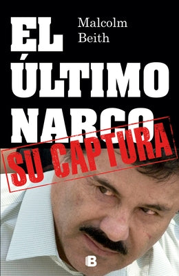 El Último Narco / The Last Narco by Beith, Malcolm