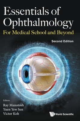 Essentials of Ophthalmology: For Medical School and Beyond (Second Edition) by Manotosh, Ray