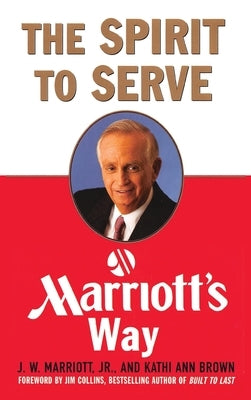 The Spirit to Serve Marriott's Way by Marriott, J. W.