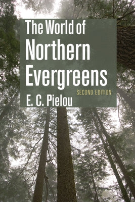 The World of Northern Evergreens by Pielou, E. C.