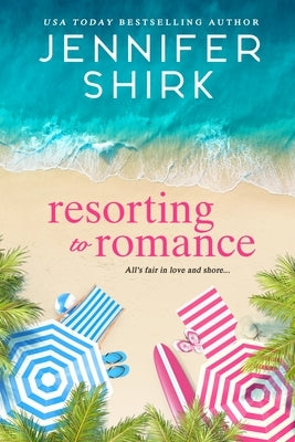 Resorting to Romance by Shirk, Jennifer