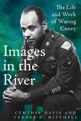 Images in the River: The Life and Work of Waring Cuney by Davis, Cynthia