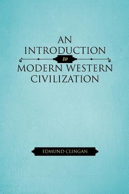 An Introduction to Modern Western Civilization by Clingan, Edmund