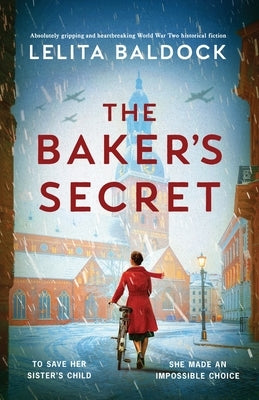 The Baker's Secret: Absolutely gripping and heartbreaking World War Two historical fiction by Baldock, Lelita