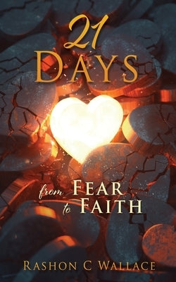 21 Days: From Fear to Faith by Wallace, Rashon C.