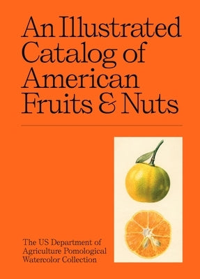 An Illustrated Catalog of American Fruits & Nuts by Us Department of Agriculture Pomological