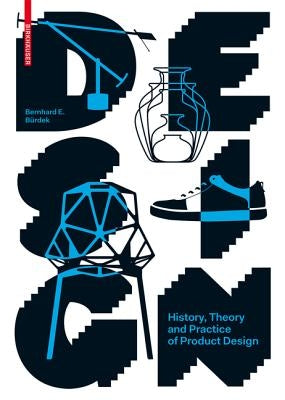 Design: History, Theory and Practice of Product Design by Burdek, Bernhard E.