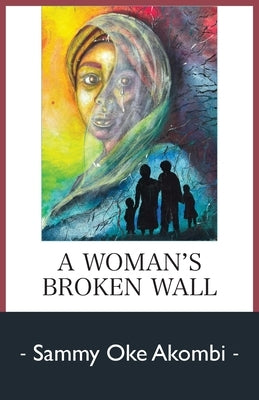 A Woman's Broken Wall by Akombi, Sammy Oke