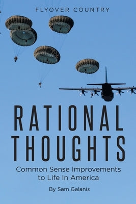Rational Thoughts: Common Sense Improvements to Life In America by Galanis, Sam