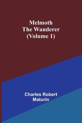 Melmoth the Wanderer (Volume 1) by Robert Maturin, Charles