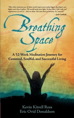 Breathing Space: A 52-Week Meditation Journey for Centered, Soulful, and Successful Living by Ross, Kevin Kitrell