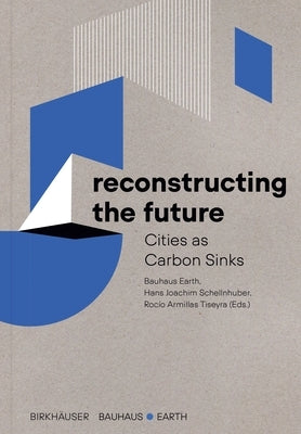 Reconstructing the Future: Cities as Carbon Sinks by Bauhaus Earth