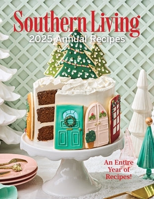 Southern Living 2025 Annual Recipes by Editors of Southern Living