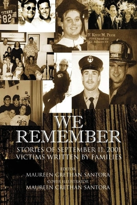 We Remember: Stories of September 11, 2001 Victims Written by Families by Santora, Maureen Crethan