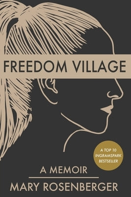 Freedom Village: A Memoir by Rosenberger, Mary