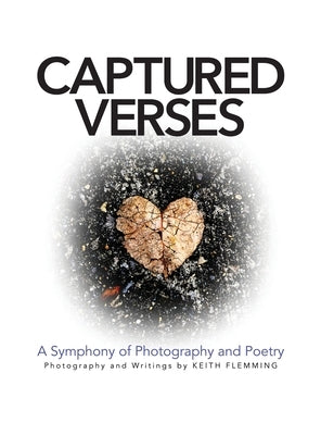 Captured Verses: A Symphony of Photography and Poetry by Flemming, Keith