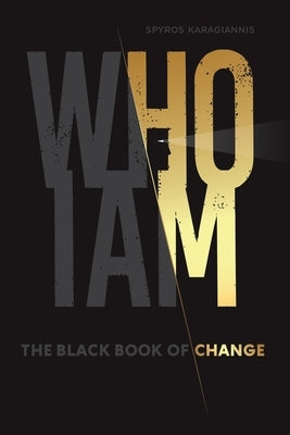 Who I Am - The Black Book of Change by Karagiannis, Spyros