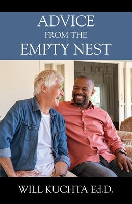 Advice from the Empty Nest by Kuchta Ed D., Will