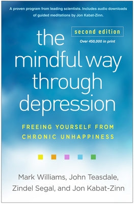 Mindful Way Through Depression: Freeing Yourself from Chronic Unhappiness by Williams, Mark