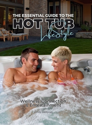 The Essential Guide to the Hot Tub Lifestyle by Melbrod, Cindy