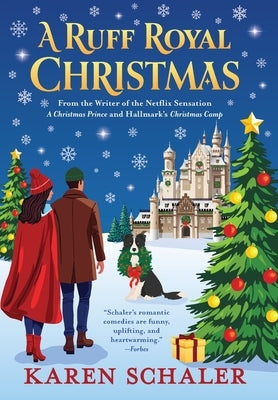 A Ruff Royal Christmas: A festive, funny, feel-good Christmas romantic comedy from the writer of Netflix's hit A Christmas Prince by Schaler, Karen