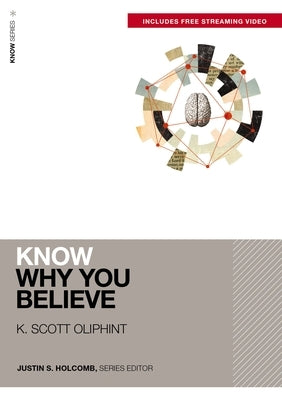 Know Why You Believe (Includes Free Streaming Video) by Oliphint, K. Scott