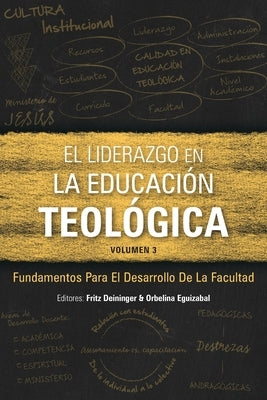 El Liderazgo en la educación teológica, volumen 3: Fundamentos para el desarrollo docente by Deininger, Fritz