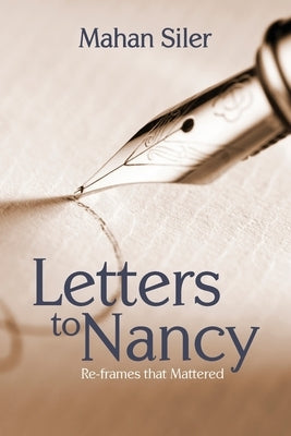 Letters to Nancy: Re-frames that Mattered by Siler, Mahan