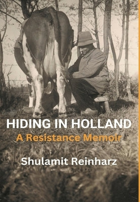 Hiding in Holland: A Resistance Memoir by Reinharz, Shulamit