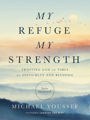 My Refuge, My Strength: Trusting God in Times of Difficulty and Blessing by Youssef, Michael