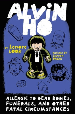 Alvin Ho: Allergic to Dead Bodies, Funerals, and Other Fatal Circumstances by Look, Lenore