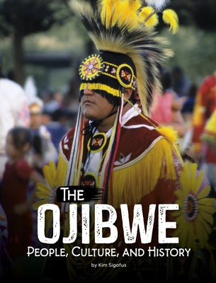 The Ojibwe: People, Culture, and History by Sigafus, Kim